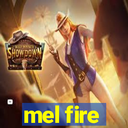 mel fire
